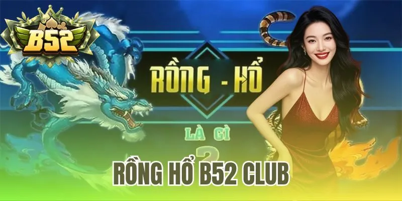 Rồng hổ B52 Club